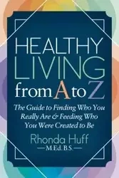 Healthy Living from A to Z - Rhonda Huff BS MED