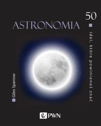 50 idei, które powinieneś znać. Astronomia - Giles Sparrow