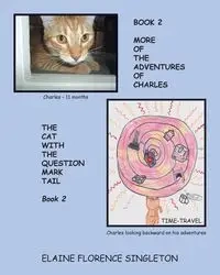More Of The Adventures Of Charles The Cat With The Question Mark Tail - Elaine Florence Singleton