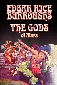 The Gods of Mars by Edgar Rice Burroughs, Science Fiction, Adventure - Edgar Burroughs Rice