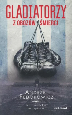 Gladiatorzy z obozów śmierci - Andrzej Fedorowicz