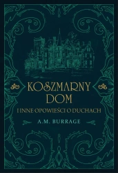 Koszmarny dom i inne opowieści o duchach - Burrage A.M.