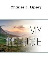 My Refuge - Charles L. Lipsey
