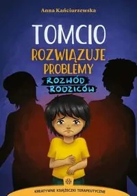 Tomcio rozwiązuje problemy. Rozwód rodziców - Anna Kańciurzewska