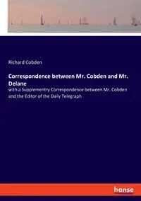 Correspondence between Mr. Cobden and Mr. Delane - Richard Cobden