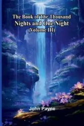 The Book Of The Thousand Nights And One Night (Volume Iii) - John Payne