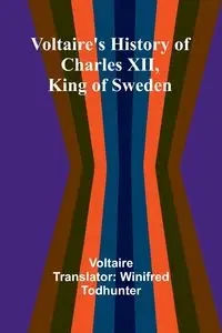 Voltaire's history of Charles XII, king of Sweden - Voltaire