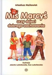 Miś Marcyś uczy dzieci dobrego zachowania - Arkadiusz Maćkowiak