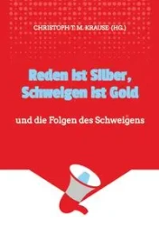Reden ist Silber, Schweigen ist Gold - Krause Christoph T. M.