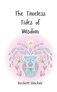 The Timeless Tides of Wisdom - Sinclair Beckett