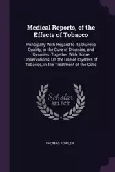 Medical Reports, of the Effects of Tobacco - Thomas Fowler