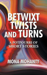 Betwixt Twists and Turns - Mona Mohanty