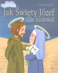 Jak Święty Józef lilie hodował - Dorota Kozioł