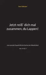 Jetzt reiß` dich mal zusammen, du Lappen! - Tolksdorf Sven