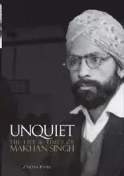 Unquiet. The Life and Times of Makhan Singh - Patel Zarina