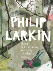 Śnieg w kwietniową niedzielę. 44 wiersze - Philip Larkin