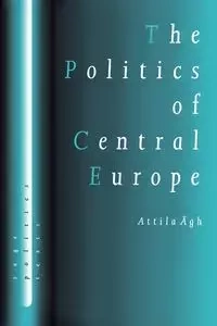 The Politics of Central Europe - Agh Attilagh