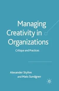 Managing Creativity in Organizations - Styhre A.