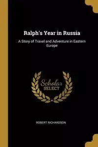 Ralph's Year in Russia - Robert Richardson