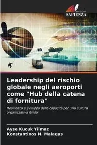 Leadership del rischio globale negli aeroporti come "Hub della catena di fornitura" - Kucuk Yilmaz Ayse