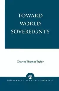 Toward World Sovereignty - Taylor Charles Thomas