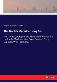 The Goulds Manufacturing Co. - Goulds Manufacturing Co.