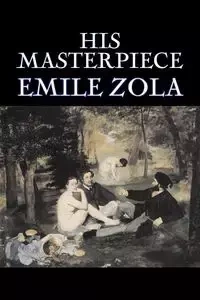His Masterpiece by Emile Zola, Fiction, Literary, Classics - Zola Emile