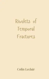 Rivulets of Temporal Fractures - Colin Leclair