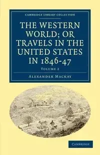 The Western World; or Travels in the United States in 1846-47 -             Volume 2 - Alexander Mackay