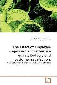 The Effect of Employee Empowerment on Service quality Delivery and customer satisfaction - Demeke Lakew yehualashet