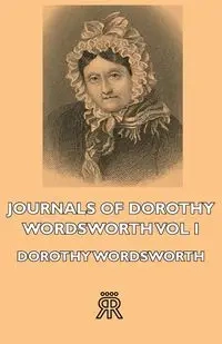 Journals of Dorothy Wordsworth - Vol I - Dorothy Wordsworth