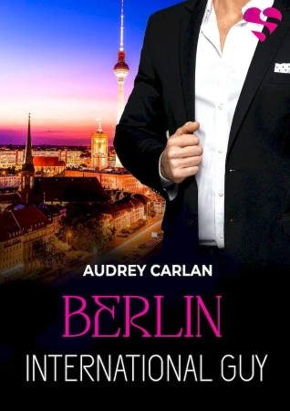 Berlin. International Guy. Tom 8 - Audrey Carlan