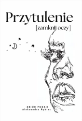 Przytulenie [zamknij oczy] - Aleksandra Rybiec