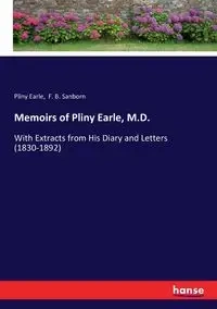 Memoirs of Pliny Earle, M.D. - Sanborn F. B.