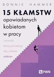 15 kłamstw opowiadanych kobietom w pracy... - Bonnie Hammer