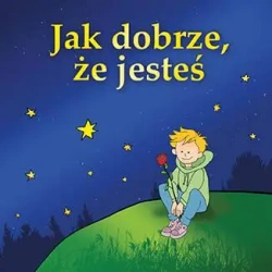 Jak dobrze, że jesteś - Antonie de Saint-Exupery