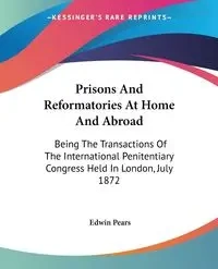 Prisons And Reformatories At Home And Abroad - Pears Edwin
