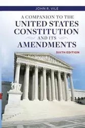A Companion to the United States Constitution and Its Amendments - John Vile