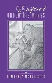 Enspired Under His Wings - Kimberly McAllister
