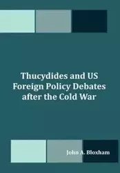 Thucydides and US Foreign Policy Debates after the Cold War - John A. Bloxham