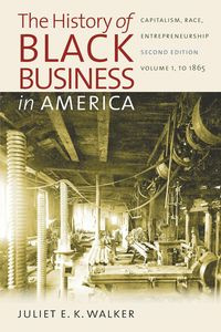 The History of Black Business in America - Walker Juliet E. K.