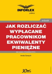 eBook Jak rozliczać wypłacane pracownikom ekwiwalenty pieniężne – podatki dochodowe, prawo pracy, składki ZUS i ewidencja księgowa - Aneta Szwęch
