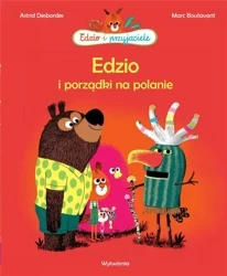 Edzio i przyjaciele. Edzio i porządki na polanie - Astrid Desbordes