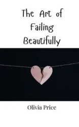 The Art of Failing Beautifully - Olivia Price