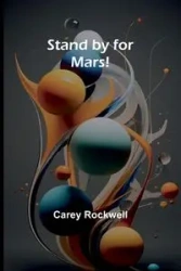 Stand by for Mars! - Carey Rockwell