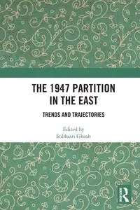 The 1947 Partition in The East - Ghosh Subhasri