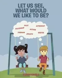 Let Us See, What Would We like to Be? - Sarah Kaible