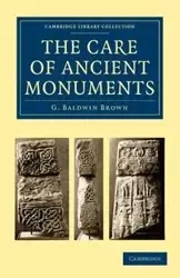 The Care of Ancient Monuments - Brown G. Baldwin