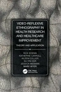 Video-Reflexive Ethnography in Health Research and Healthcare Improvement - Rick Iedema