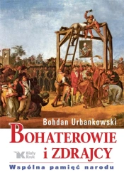 Bohaterowie i zdrajcy. Wspólna pamięć narodu - Bohdan Urbankowski